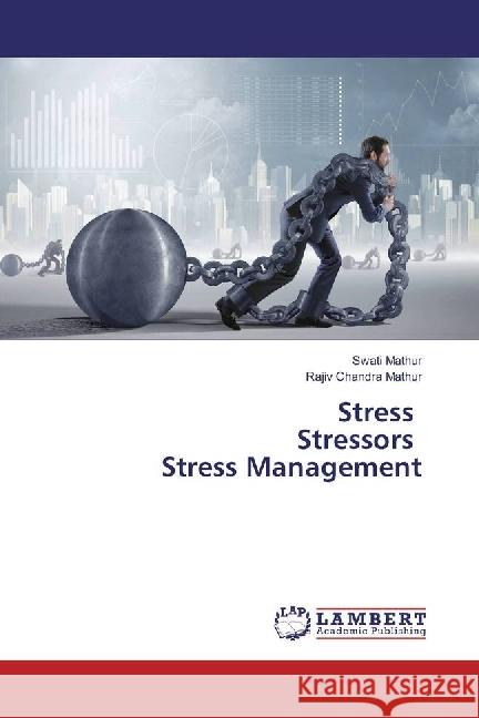 Stress Stressors Stress Management Mathur, Swati; Mathur, Rajiv Chandra 9786202197168