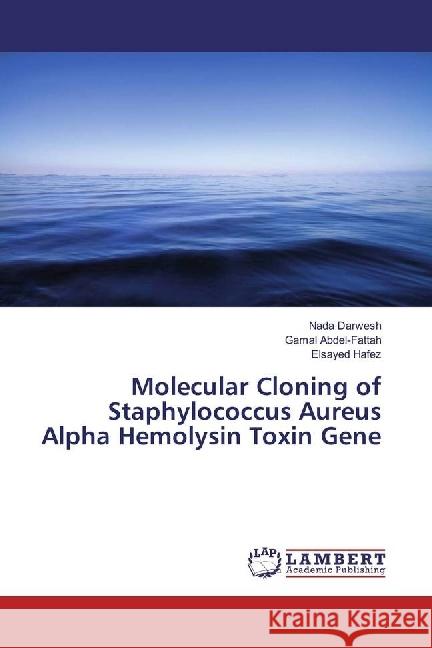 Molecular Cloning of Staphylococcus Aureus Alpha Hemolysin Toxin Gene Darwesh, Nada; Abdel-Fattah, Gamal; Hafez, Elsayed 9786202197182