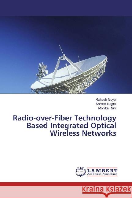 Radio-over-Fiber Technology Based Integrated Optical Wireless Networks Goyal, Rakesh; Rajpal, Shivika; Rani, Monika 9786202197212