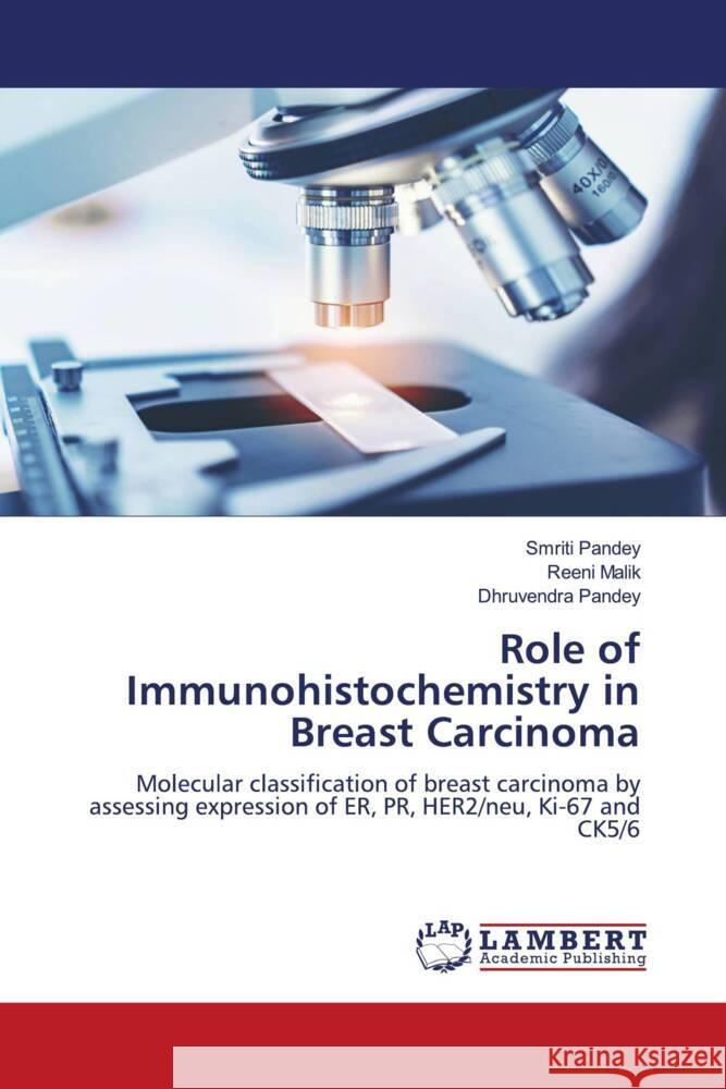 Role of Immunohistochemistry in Breast Carcinoma Pandey, Smriti, Malik, Reeni, Pandey, Dhruvendra 9786202197342 LAP Lambert Academic Publishing