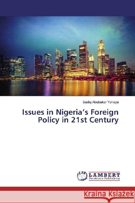 Issues in Nigeria's Foreign Policy in 21st Century Yahaya, Sadiq Abubakar 9786202197502 LAP Lambert Academic Publishing