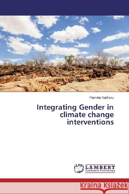 Integrating Gender in climate change interventions Kaithuru, Pamela 9786202197533 LAP Lambert Academic Publishing
