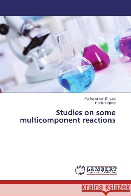 Studies on some multicomponent reactions Singala, Pankajkumar; Talpara, Pratik 9786202197670 LAP Lambert Academic Publishing