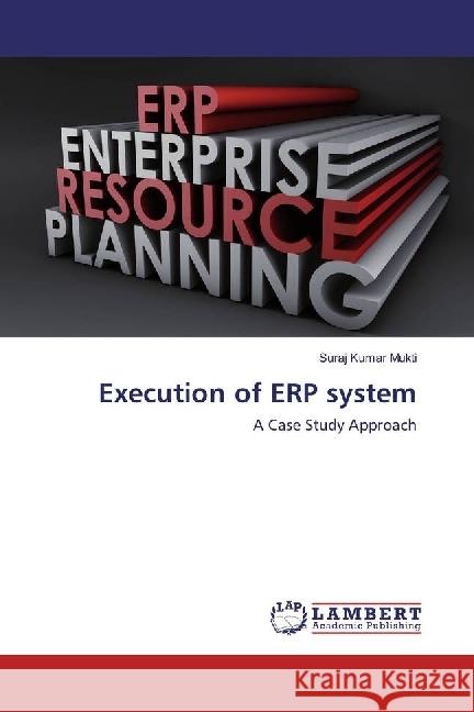 Execution of ERP system : A Case Study Approach Mukti, Suraj Kumar 9786202197892