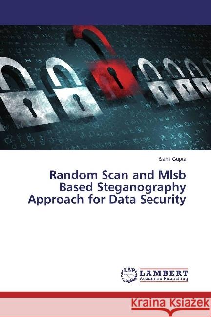 Random Scan and Mlsb Based Steganography Approach for Data Security Gupta, Sahil 9786202197908 LAP Lambert Academic Publishing