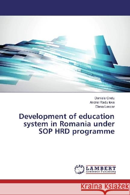 Development of education system in Romania under SOP HRD programme Cretu, Daniela; Iova, Andrei Radu; Lascar, Elena 9786202198004