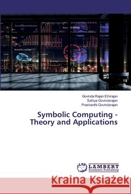Symbolic Computing - Theory and Applications Govinda Rajan Ethirajan Sathya Govindarajan Prashanthi Govindarajan 9786202198035 LAP Lambert Academic Publishing