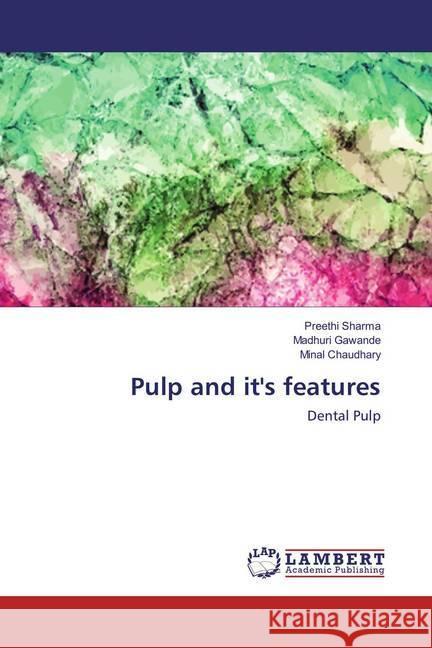 Pulp and it's features : Dental Pulp Sharma, Preethi; Gawande, Madhuri; Chaudhary, Minal 9786202198042