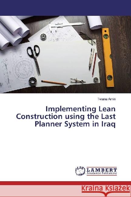 Implementing Lean Construction using the Last Planner System in Iraq Amin, Twana 9786202198103