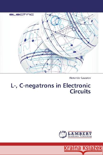 L-, C-negatrons in Electronic Circuits Lazarev, Alexander 9786202198530