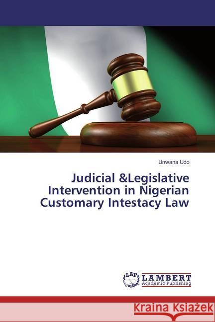 Judicial &Legislative Intervention in Nigerian Customary Intestacy Law Udo, Unwana 9786202198943 LAP Lambert Academic Publishing