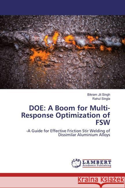 DOE: A Boom for Multi-Response Optimization of FSW : -A Guide for Effective Friction Stir Welding of Dissimilar Aluminium Alloys SINGH, BIKRAM JIT; Singla, Rahul 9786202199094 LAP Lambert Academic Publishing