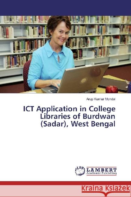 ICT Application in College Libraries of Burdwan (Sadar), West Bengal Mondal, Arup Kumar 9786202199667 LAP Lambert Academic Publishing