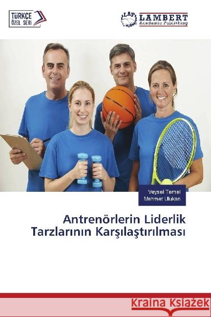 Antrenörlerin Liderlik Tarzlarinin Karsilastirilmasi Temel, Veysel; Ulukan, Mehmet 9786202199681 LAP Lambert Academic Publishing