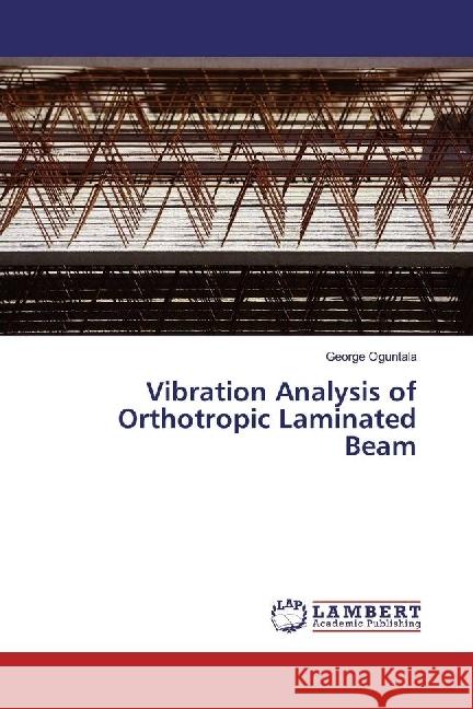 Vibration Analysis of Orthotropic Laminated Beam Oguntala, George 9786202199711 LAP Lambert Academic Publishing