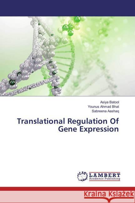 Translational Regulation Of Gene Expression Batool, Asiya; Bhat, Younus Ahmad; Aashaq, Sabreena 9786202199735