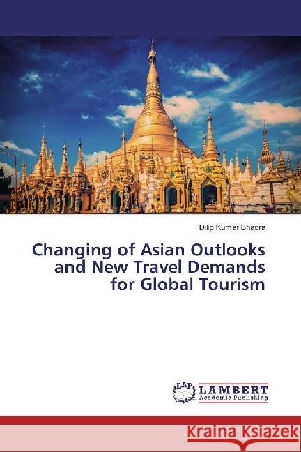 Changing of Asian Outlooks and New Travel Demands for Global Tourism Bhadra, Dilip Kumar 9786202199834