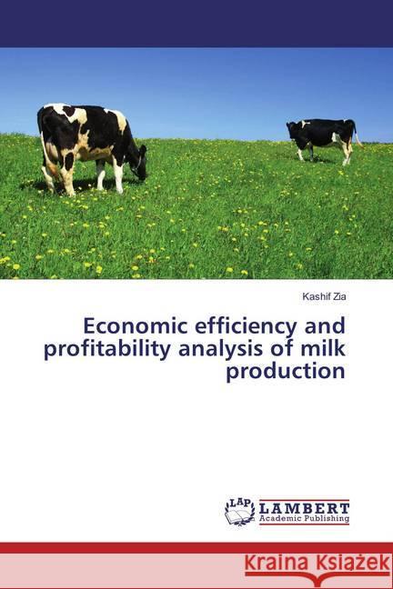 Economic efficiency and profitability analysis of milk production Zia, Kashif 9786202199896