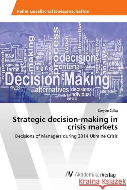 Strategic decision-making in crisis markets : Decisions of Managers during 2014 Ukraine Crisis Zaika, Dmytro 9786202200288 AV Akademikerverlag