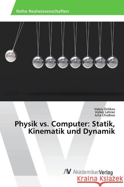 Physik vs. Computer: Statik, Kinematik und Dynamik Ochkov, Valery; Lehner, Volker; Chudova, Julia 9786202200394