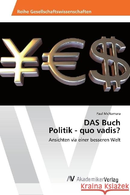 DAS Buch Politik - quo vadis? : Ansichten via einer besseren Welt McNamara, Paul 9786202200899