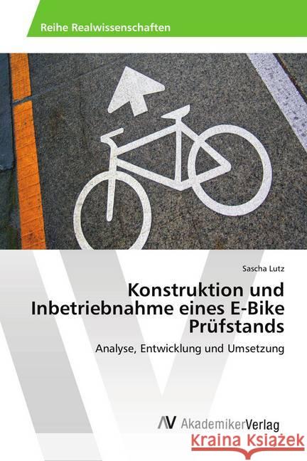 Konstruktion und Inbetriebnahme eines E-Bike Prüfstands : Analyse, Entwicklung und Umsetzung Lutz, Sascha 9786202201063 AV Akademikerverlag