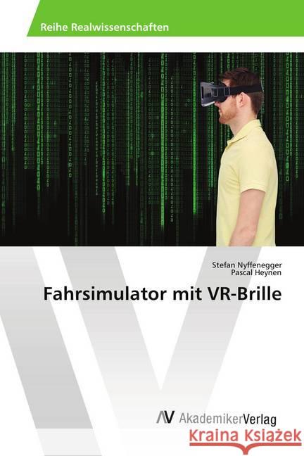 Fahrsimulator mit VR-Brille Nyffenegger, Stefan; Heynen, Pascal 9786202201148