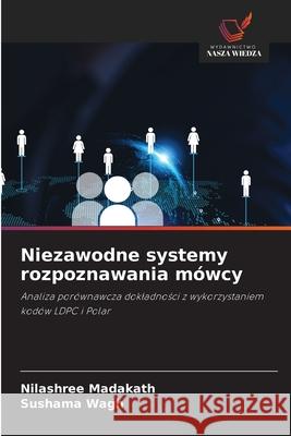 Niezawodne systemy rozpoznawania m?wcy Nilashree Madakath Sushama Wagh 9786202201223