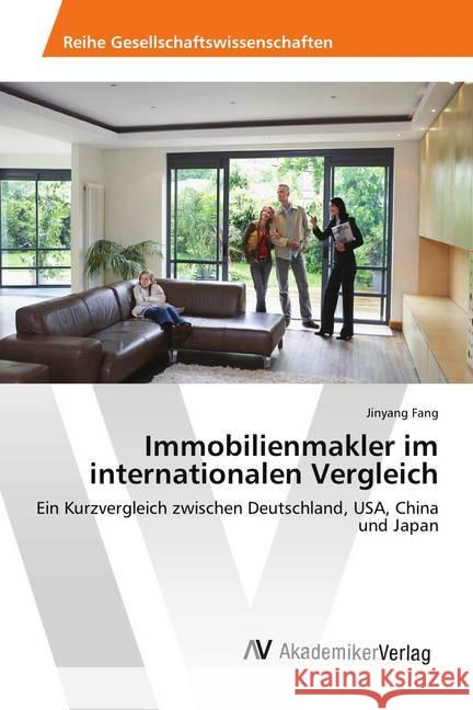 Immobilienmakler im internationalen Vergleich : Ein Kurzvergleich zwischen Deutschland, USA, China und Japan Fang, Jinyang 9786202201674