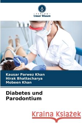 Diabetes und Parodontium Khan, Kausar Parwez, Bhattacharya, Hirak, Khan, Mobeen 9786202201759