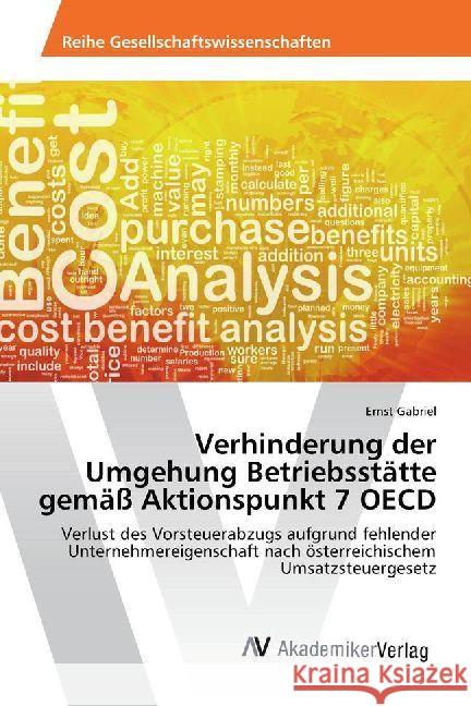 Verhinderung der Umgehung Betriebsstätte gemäß Aktionspunkt 7 OECD : Verlust des Vorsteuerabzugs aufgrund fehlender Unternehmereigenschaft nach österreichischem Umsatzsteuergesetz Gabriel, Ernst 9786202201766 AV Akademikerverlag
