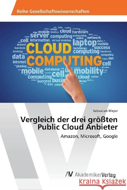 Vergleich der drei größten Public Cloud Anbieter : Amazon, Microsoft, Google Meyer, Sebastian 9786202202329 AV Akademikerverlag