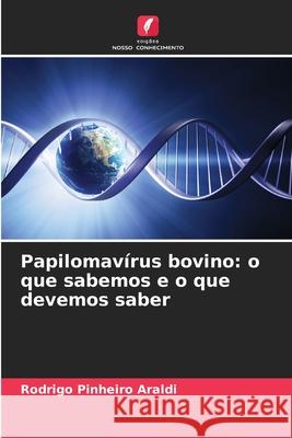 Papilomavírus bovino: o que sabemos e o que devemos saber Araldi, Rodrigo Pinheiro 9786202203005