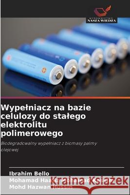 Wypelniacz na bazie celulozy do stalego elektrolitu polimerowego Bello, Ibrahim, Mohamad Kassim, Mohamad Haafiz, Hussin, Mohd Hazwan 9786202203951