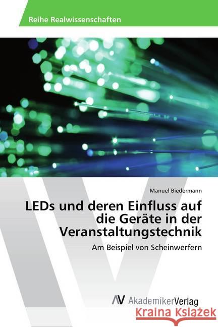 LEDs und deren Einfluss auf die Geräte in der Veranstaltungstechnik : Am Beispiel von Scheinwerfern Biedermann, Manuel 9786202204996 AV Akademikerverlag