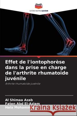 Effet de l'iontophorèse dans la prise en charge de l'arthrite rhumatoïde juvénile Azab, Al Shimaa, Abd El-Aziem, Faten, Mohammed, Hala 9786202205184