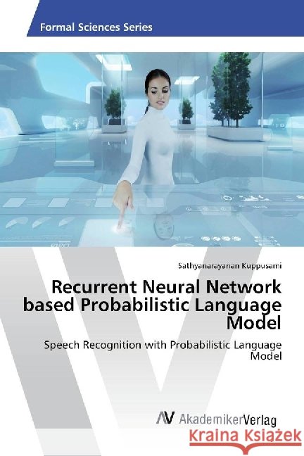 Recurrent Neural Network based Probabilistic Language Model : Speech Recognition with Probabilistic Language Model Kuppusami, Sathyanarayanan 9786202205443