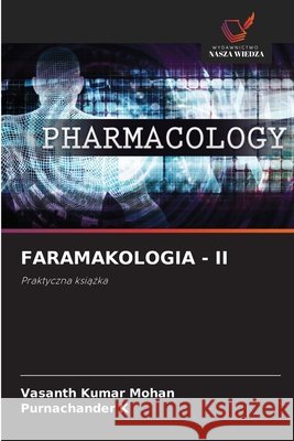 FARAMAKOLOGIA - II Mohan, Vasanth Kumar, K, Purnachander 9786202205924 Wydawnictwo Nasza Wiedza