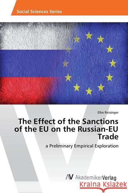 The Effect of the Sanctions of the EU on the Russian-EU Trade : a Preliminary Empirical Exploration Reisinger, Elke 9786202206167