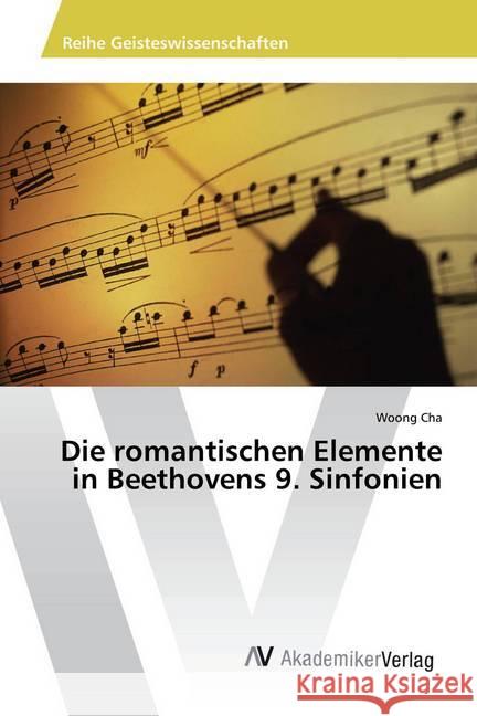 Die romantischen Elemente in Beethovens 9. Sinfonien Cha, Woong 9786202206778