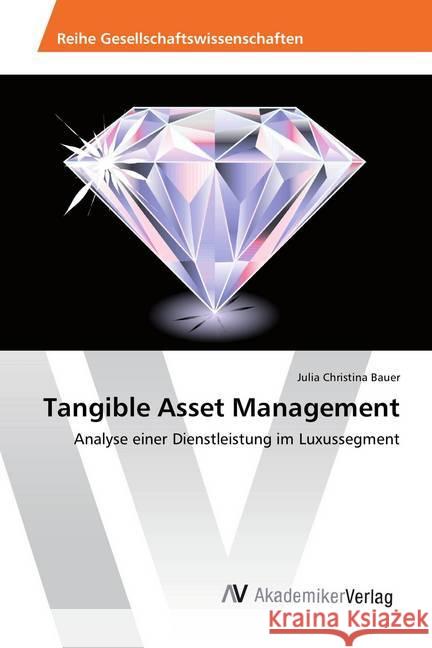 Tangible Asset Management : Analyse einer Dienstleistung im Luxussegment Bauer, Julia Christina 9786202207300 AV Akademikerverlag