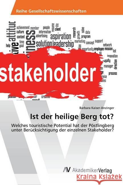 Ist der heilige Berg tot? : Welches touristische Potential hat der Pöstlingberg unter Berücksichtigung der einzelnen Stakeholder? Kaiser-Anzinger, Barbara 9786202207331