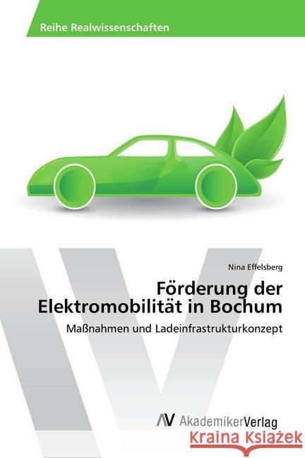 Forderung der Elektromobilitat in Bochum : Maßnahmen und Ladeinfrastrukturkonzept Effelsberg, Nina 9786202209977