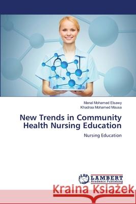 New Trends in Community Health Nursing Education Mohamed Elsawy, Manal, Mohamed Mousa, Khadraa 9786202211000