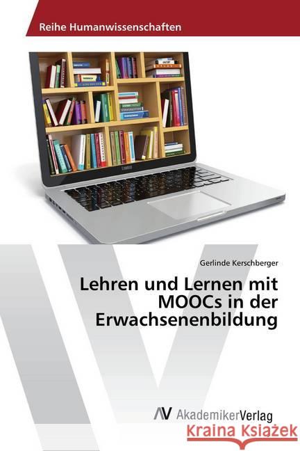 Lehren und Lernen mit MOOCs in der Erwachsenenbildung Kerschberger, Gerlinde 9786202211253