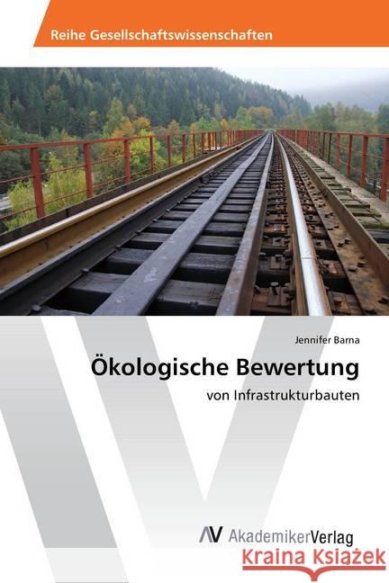 Ökologische Bewertung : von Infrastrukturbauten Barna, Jennifer 9786202211482