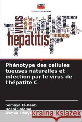Phénotype des cellules tueuses naturelles et infection par le virus de l'hépatite C El-Deeb, Somaya, Salama, Hosni, Elsayed, Asmaa 9786202211925