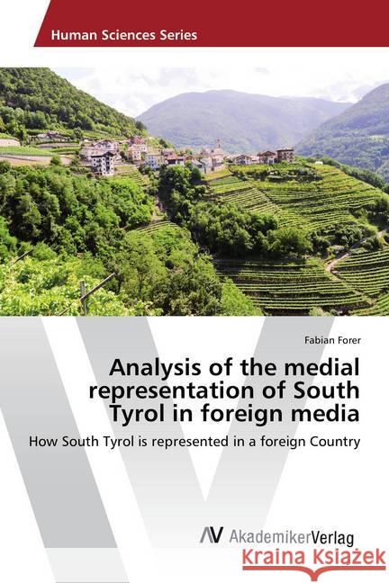 Analysis of the medial representation of South Tyrol in foreign media : How South Tyrol is represented in a foreign Country Forer, Fabian 9786202212083