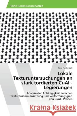 Lokale Texturuntersuchungen an stark tordierten CuAl - Legierungen Nachtigall, Paul 9786202212199 AV Akademikerverlag