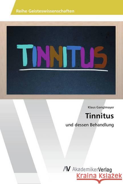 Tinnitus : und dessen Behandlung Ganglmayer, Klaus 9786202212359 AV Akademikerverlag